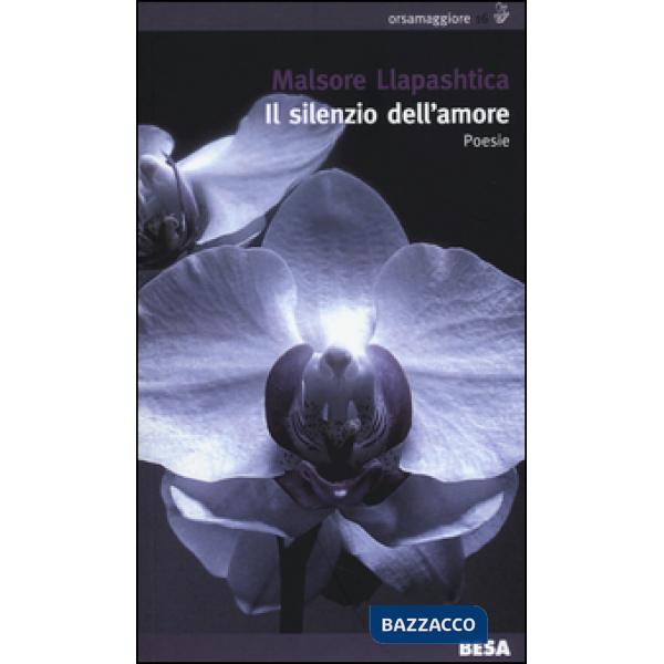 Silenzio dell'amore. Testo albanese a fronte (Il)