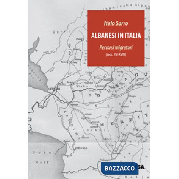Albanesi in Italia. Percorsi migratori (secc.XV-XVIII)