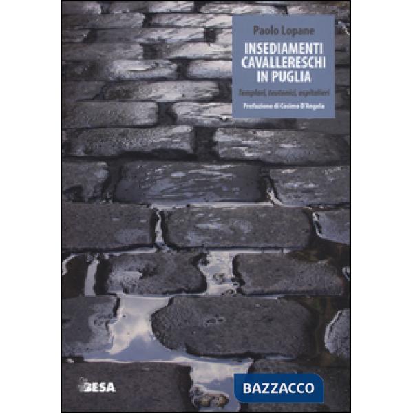Insediamenti cavallereschi in Puglia. Templari, teutonici, ospitalieri