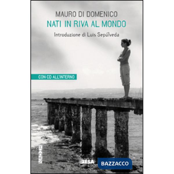 Nati in riva al mondo. Con CD Audio