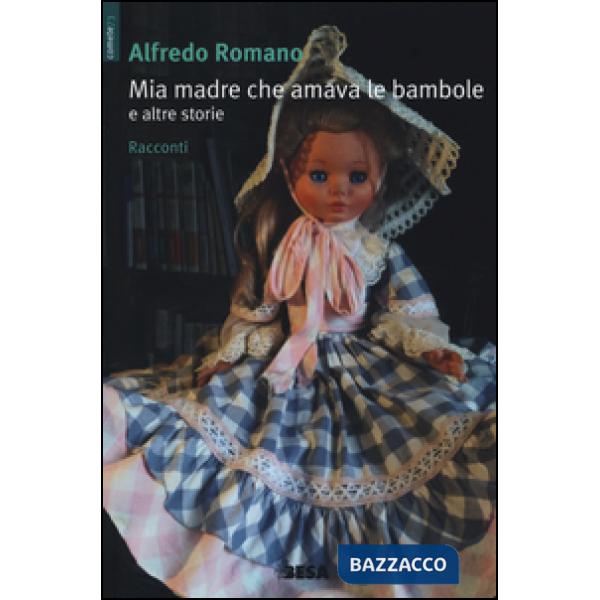 Mia madre che amava le bambole e altre storie