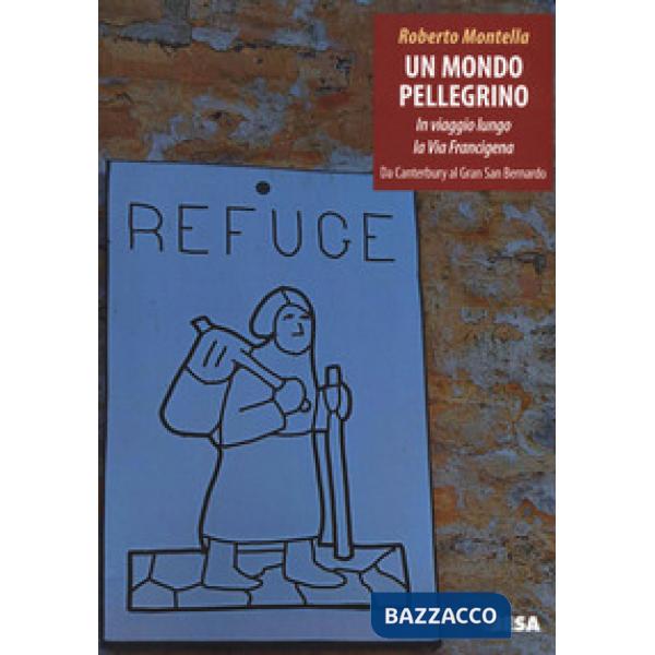 Mondo pellegrino. In viaggio lungo la via Francigena. Da Canterbury al Gran San