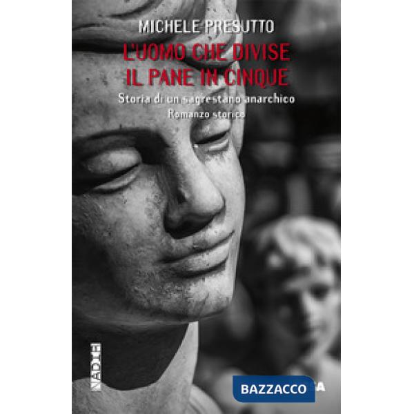 Uomo che divise il pane in cinque. Storia di un sagrestano anarchico (L')