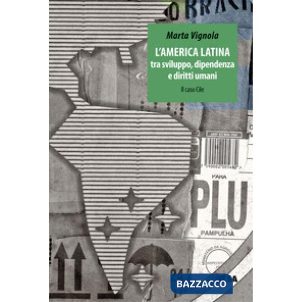 America Latina tra sviluppo dipendenza e diritti umani: il caso Cile (L')