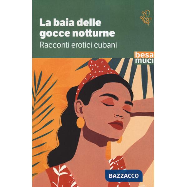 Baia delle gocce notturne. Racconti erotici cubani (La)