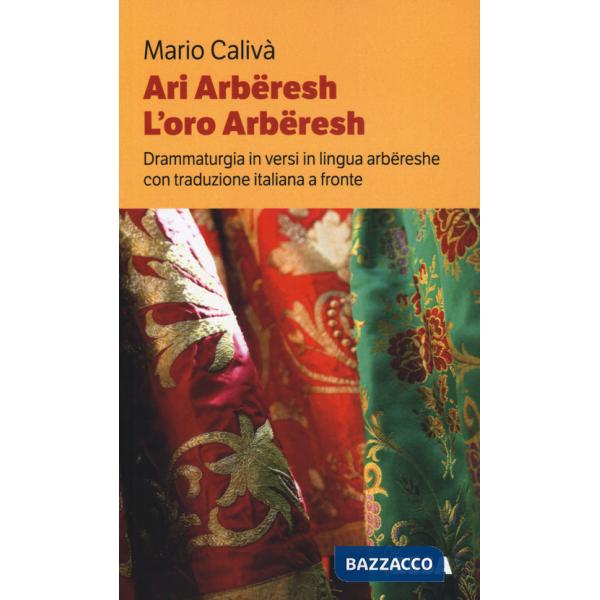 Ari arbëreshe-L'oro arbëreshe. Drammaturgia in versi in lingua arbëreshe con traduzione italiana a fronte