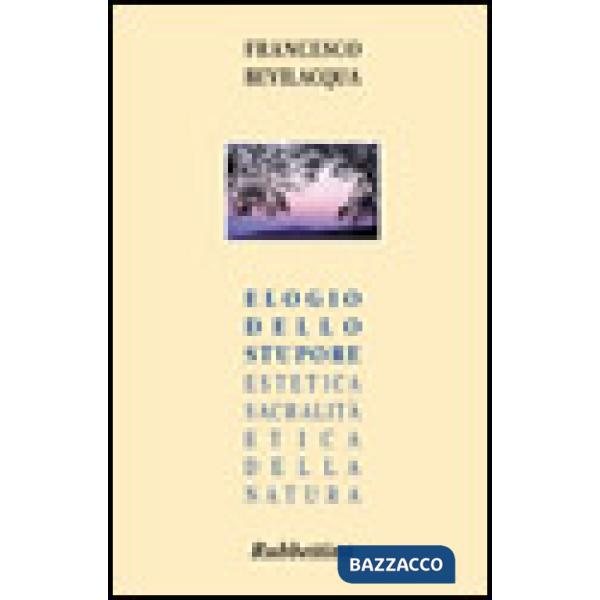Elogio dello stupore. Estetica, sacralità, etica della natura