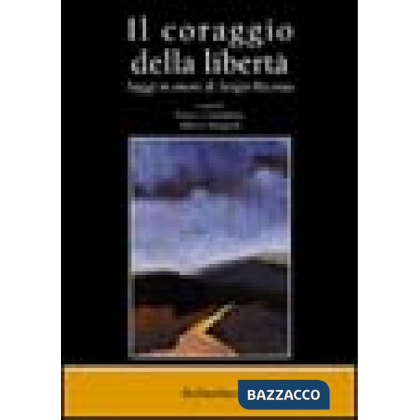 Coraggio della libertà. Saggi in onore di Sergio Ricossa (Il)