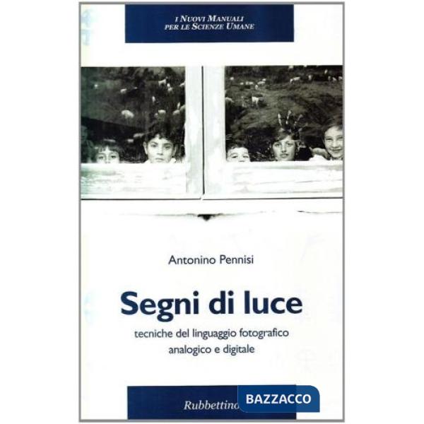 Segni di luce. Tecniche del linguaggio fotografico analogico e digitale