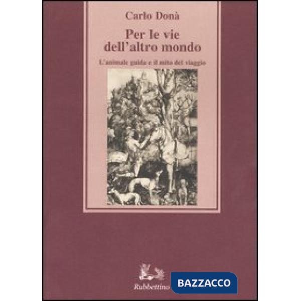 Per le vie dell'altro mondo. L'animale guida e il mito del viaggio