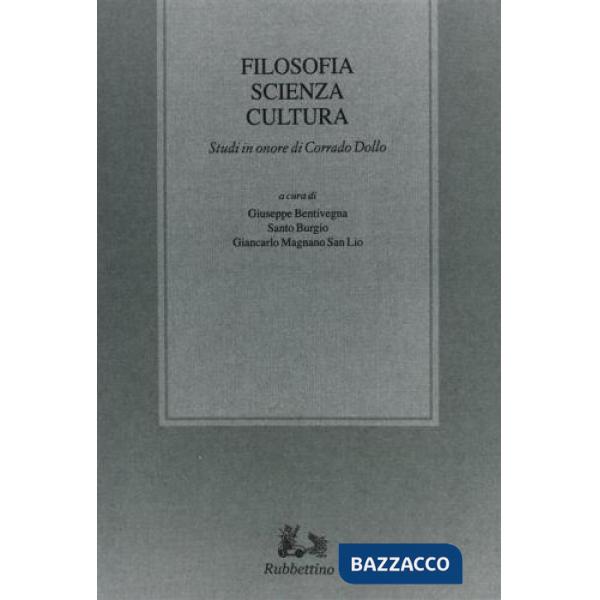 Filosofia scienza cultura. Studi in onore di Corrado Dollo