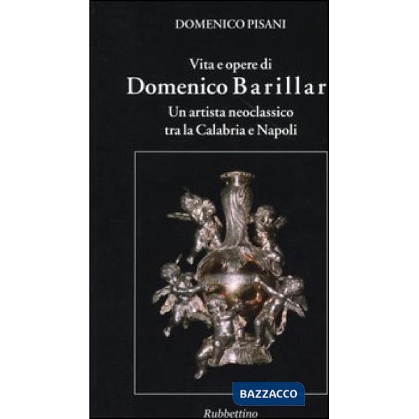 Vita e opere di Domenico Barillari. Un artista neoclassico tra la Calabria e Napoli