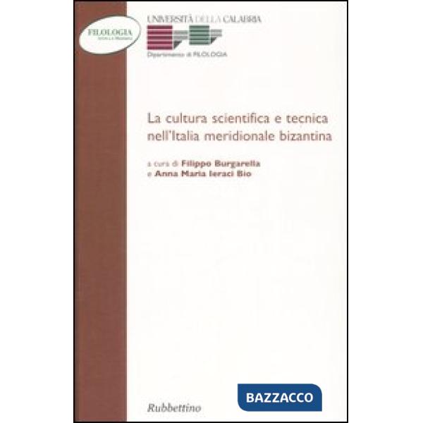 Cultura scientifica e tecnica nell'Italia meridionale bizantina. Atti della 6ª Giornata di studi bizantini (Arcavacata di Rende,