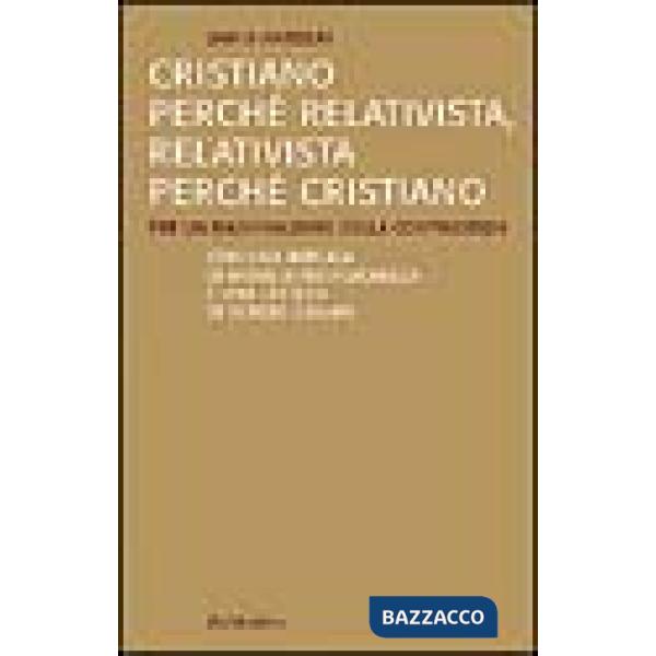 Cristiano perché relativista, relativista perché cristiano. Per un razionalismo 