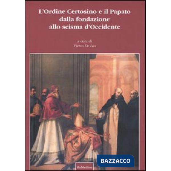Ordine certosino e il papato dalla fondazione allo scisma d'Occidente. Atti del Convegno internazionale (Roma, 16-18 maggio 2002