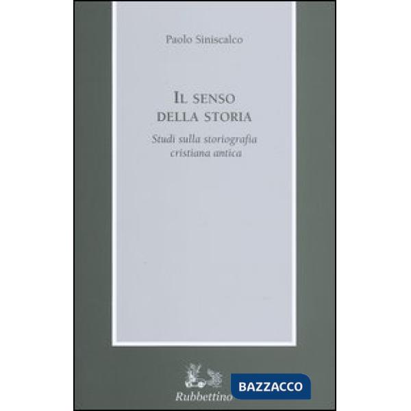 Senso della storia. Studi sulla storiografia cristiana antica (Il)