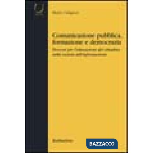 Comunicazione pubblica, formazione e democrazia. Percorsi per l'educazione del cittadino nella società dell'informazione