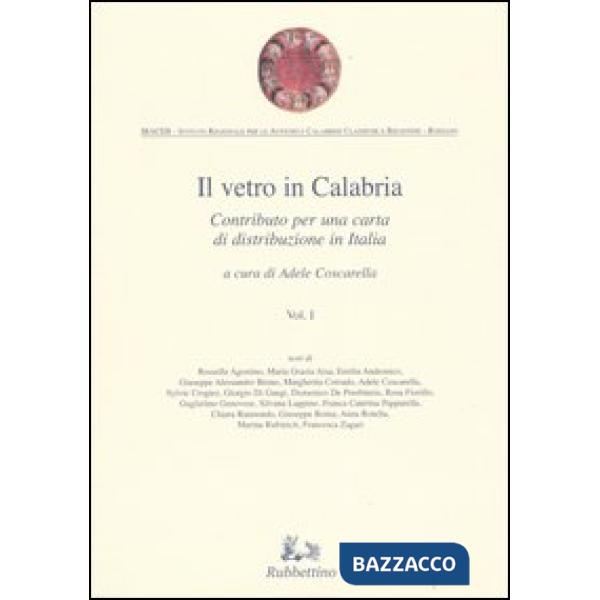 Vetro in Calabria (Il). Vol. 1: Contributo per una carta di distribuzione in Italia