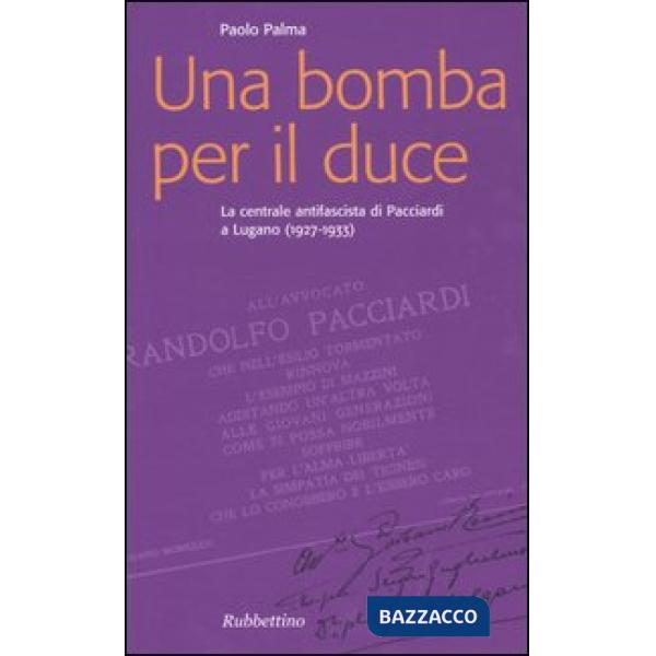 Bomba per il duce. La centrale antifascista di Pacciardi a Lugano (1927-1933) (Una)