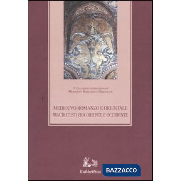 Medioevo romanzo e orientale. Macrotesti fra Oriente e Occidente. Atti del quarto Colloquio internazionale (Vico Equense, 26-29 