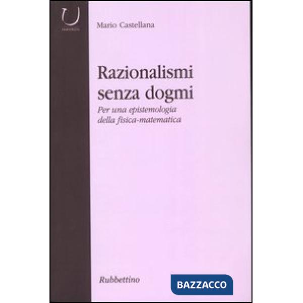 Razionalismi senza dogmi. Per una epistemologia della fisica-matematica
