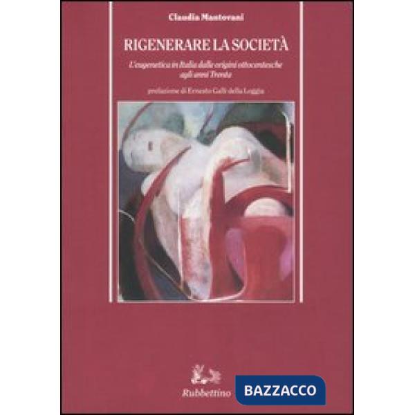 Rigenerare la società. L'eugenetica in Italia dalle origini ottocentesche agli anni Trenta