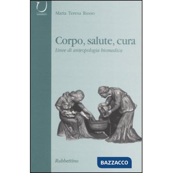 Corpo, salute, cura. Linee di antropologia biomedica