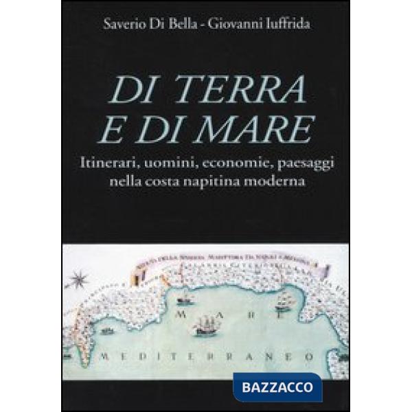 Di terra e di mare. Itinerari, uomini, economie, paesaggi nella costa napitina moderna