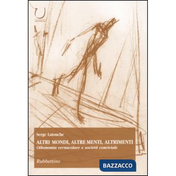 Altri mondi, altre menti, altrimenti. Oikonomia vernacolare e società conviviale