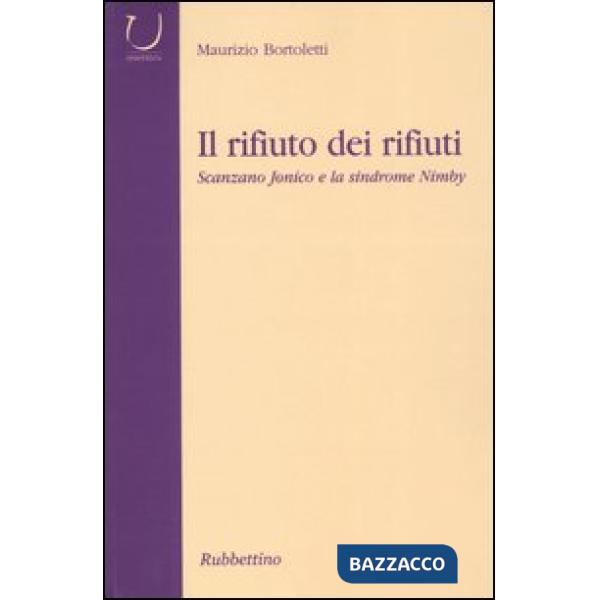 Rifiuto dei rifiuti. Scanzano Jonico e la sindrome Nimby (Il)