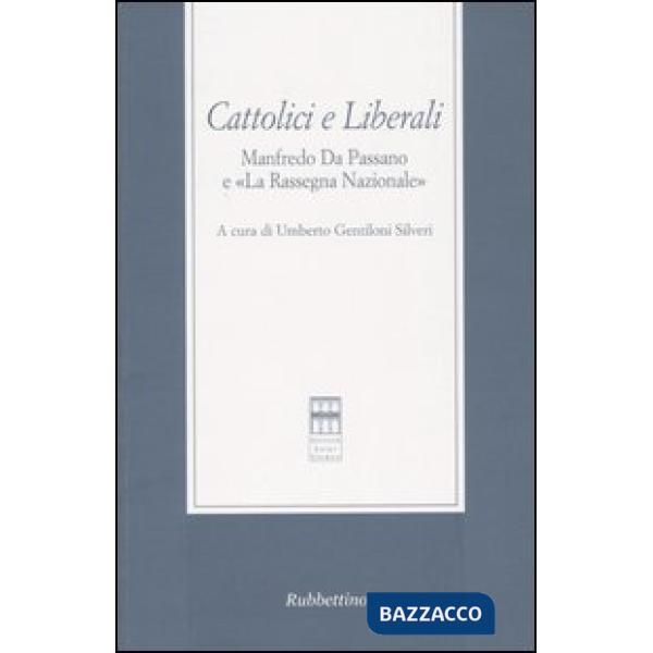 Cattolici e liberali. Manfredo Da Passano e «La Rassegna Nazionale». Atti del Convegno (La Spezia, 12-13 ottobre 2001)
