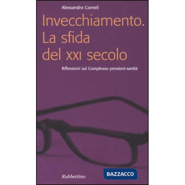 Invecchiamento. La sfida del XXI secolo. Riflessioni sul complesso pensioni-sani