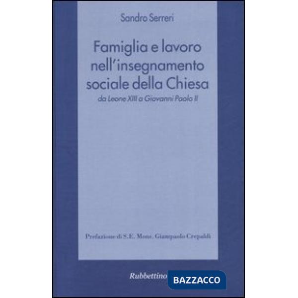 Famiglia e lavoro nell'insegnamento sociale della Chiesa da Leone XIII a Giovann