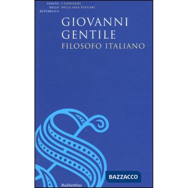 Giovanni Gentile, filosofo italiano. Atti del Convegno (Roma, 17 giugno 2004)