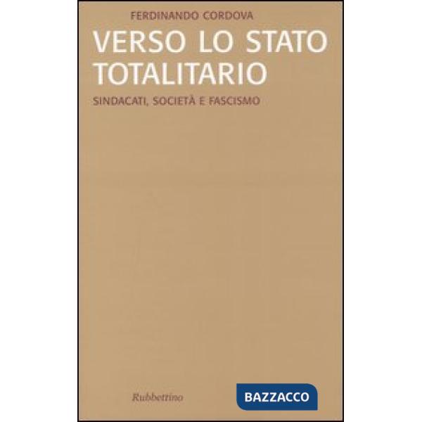 Verso lo stato totalitario. Sindacati, società e fascismo