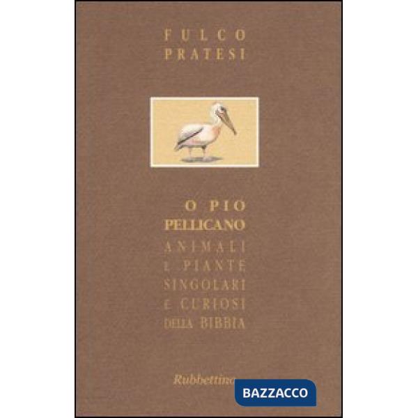 O pio pellicano. Animali e piante singolari e curiosi della Bibbia