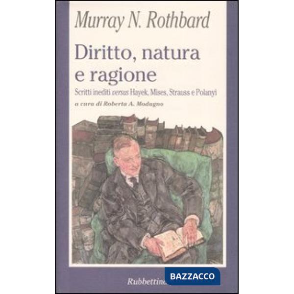 Diritto, natura e ragione. Scritti inediti versus Hayek, Mises, Strauss e Polanyi