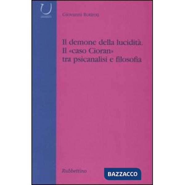 Demone della lucidità. Il «caso Cioran» tra psicanalisi e filosofia (Il)