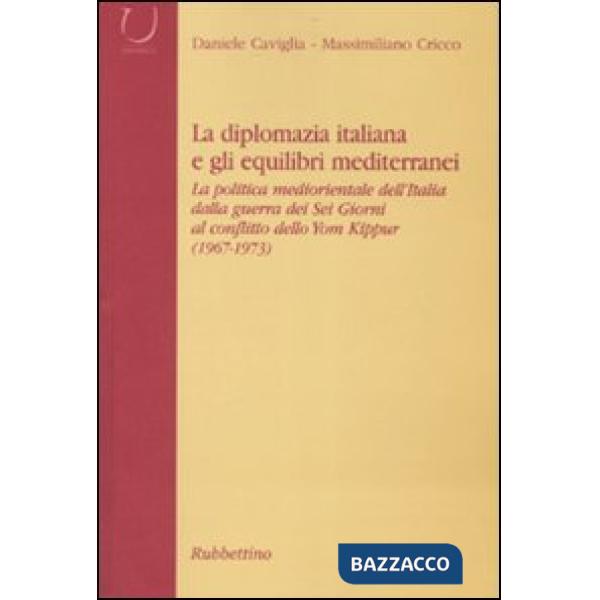 Diplomazia italiana e gli equilibri mediterranei. La politica mediorientale dell'Italia dalla guerra dei Sei Giorni al conflitto