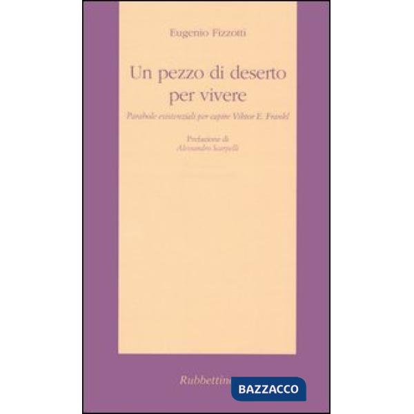 Pezzo di deserto per vivere. Parabole esistenziali per capire Viktor E. Frankl (Un)