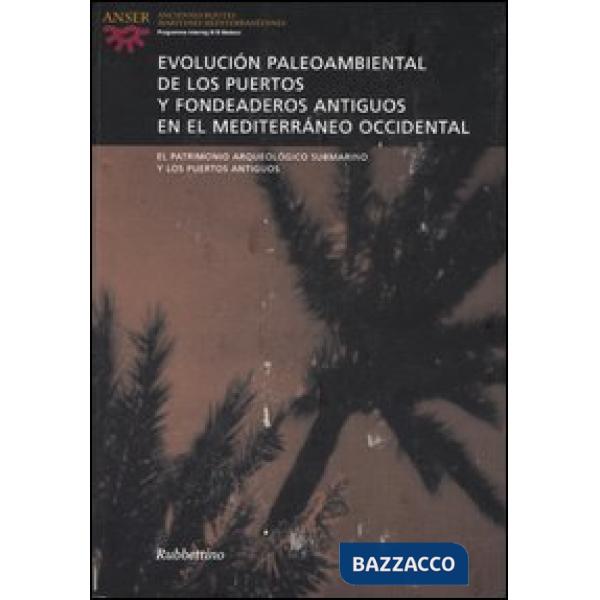Evolución paleoambiental de los puertos y fondeaderos antiguos en el Mediterráneo occidental. Atti del seminario (Alicante, 14-1