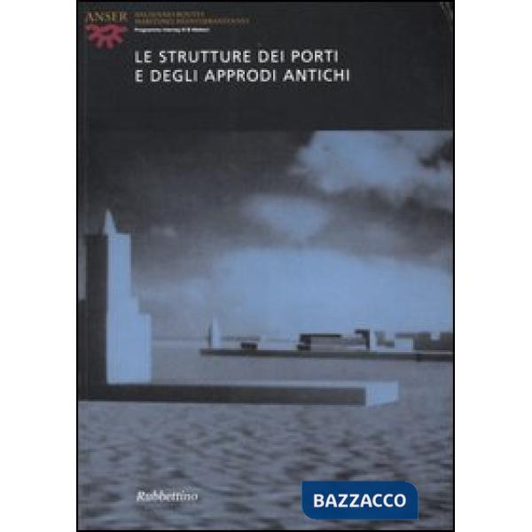 Strutture dei porti e degli approdi antichi. Atti del seminario (Roma, 16-17 aprile 2004). Ediz. italiana, francese, spagnola e 