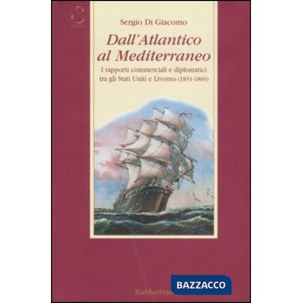 Dall'Atlantico al Mediterraneo. I rapporti commerciali e diplomatici tra gli Stati Uniti e Livorno (1831-1860)