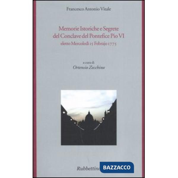 Memorie istoriche e segrete del conclave del pontefice Pio VI eletto mercoledì 15 febrajo 1775