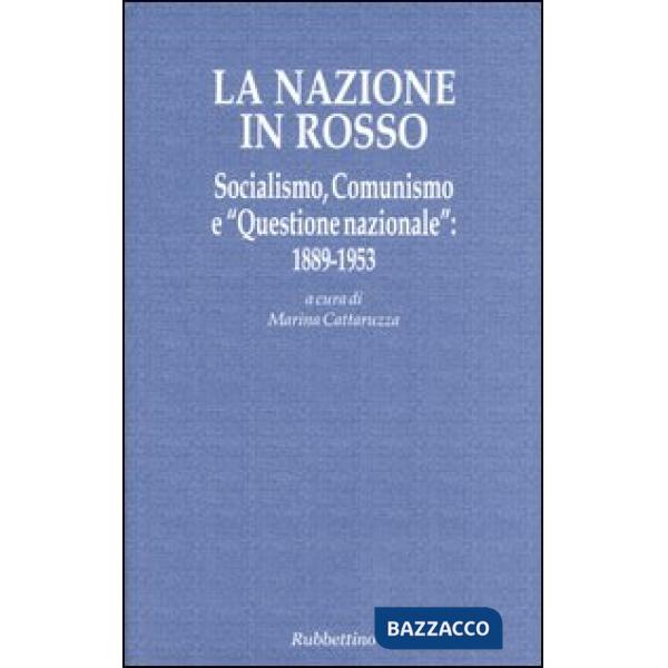 Nazione in rosso. Socialismo, comunismo e «questione nazionale»: 1889-1953 (La)