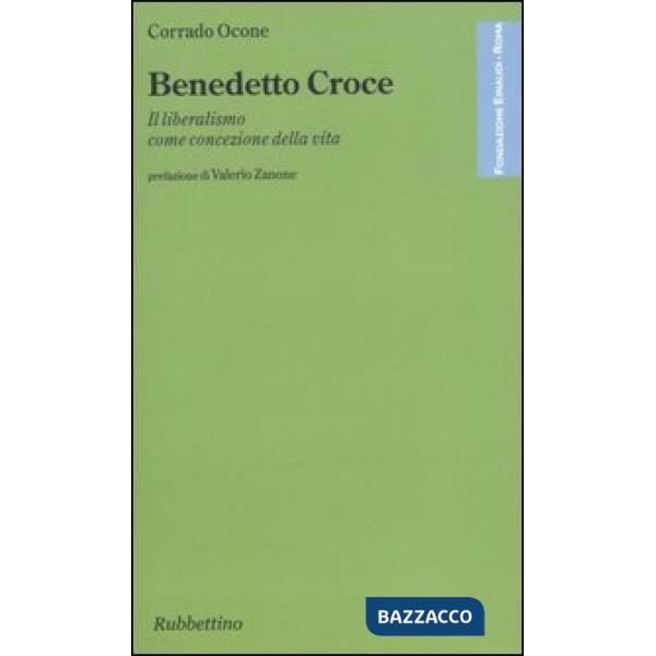 Benedetto Croce. Il liberalismo come concezione della vita