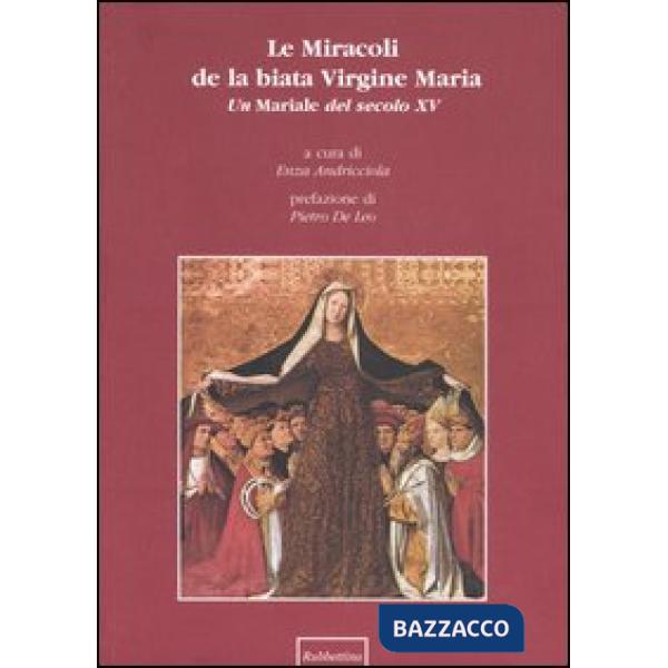 Miracoli de la biata Virgine Maria. Un Mariale del secolo XV (Le)
