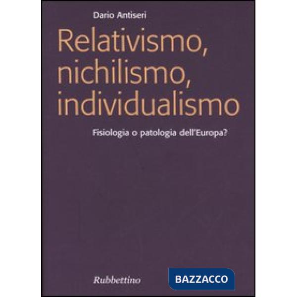 Relativismo, nichilismo, individualismo. Fisiologia o patologia dell'Europa?