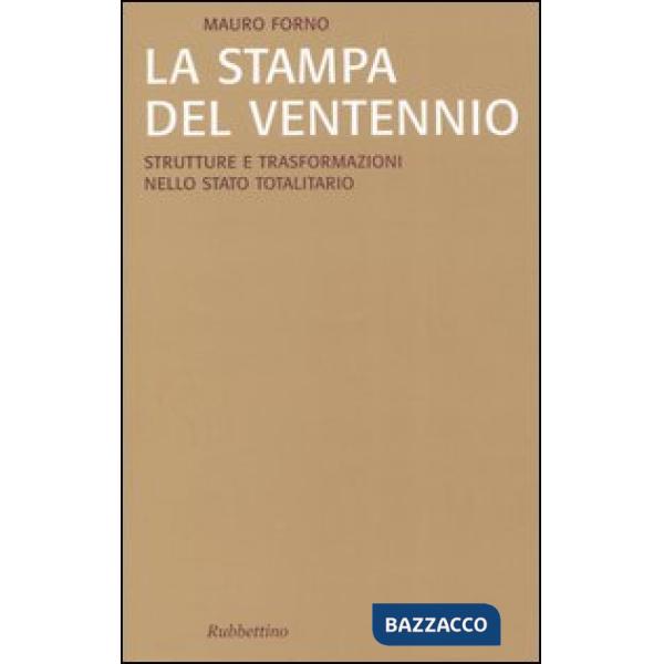 Stampa del Ventennio. Strutture e trasformazioni nello stato totalitario (La)
