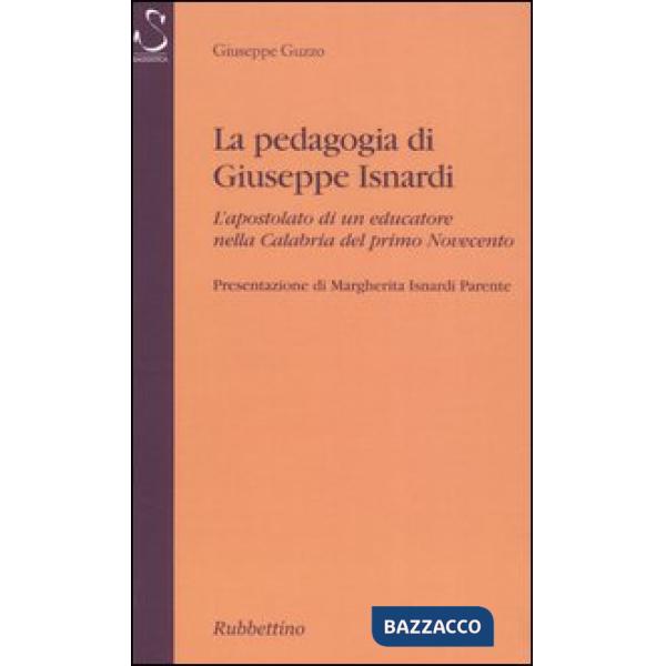 Pedagogia di Giuseppe Isnardi. L'apostolato di un educatore nella Calabria del primo Novecento (La)